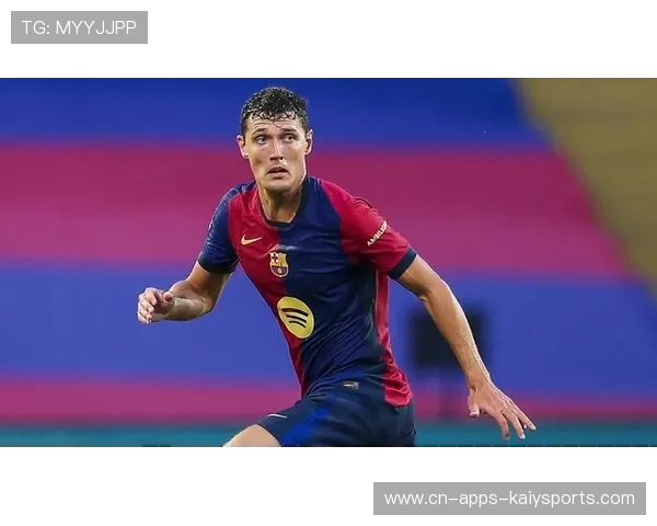 巴萨续约计划瞄准后防新篇章即将开启